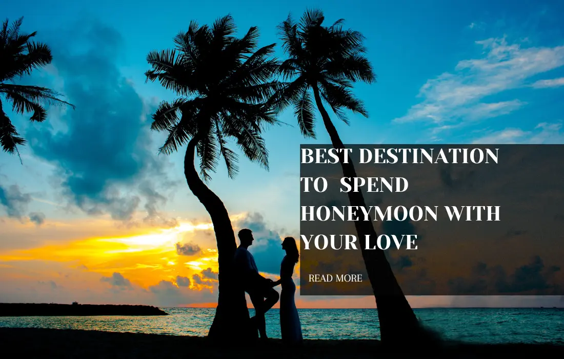 Best destination to spend honeymoon with your love