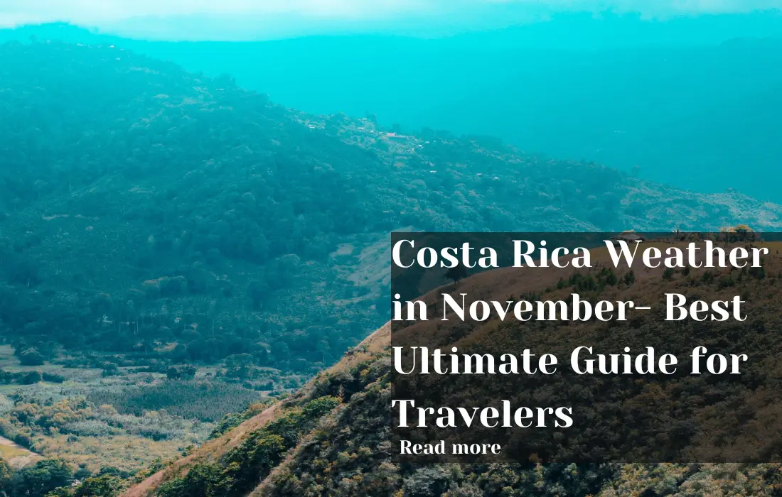 Costa Rica Weather in November- Best Ultimate Guide for Travelers