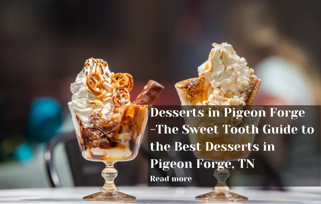 Desserts in Pigeon Forge-The Sweet Tooth Guide to the Best Desserts in Pigeon Forge, TN